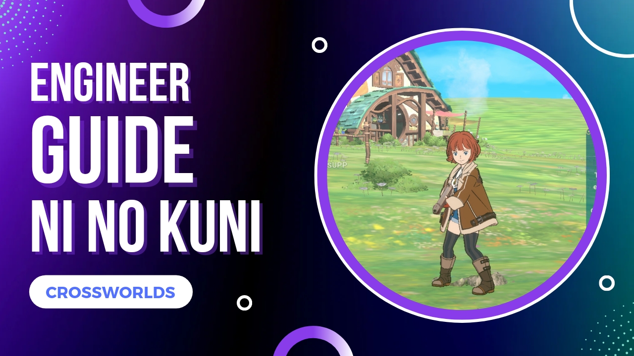 Ni No Kuni Cross Worlds Engineer Guide with Build and Skills