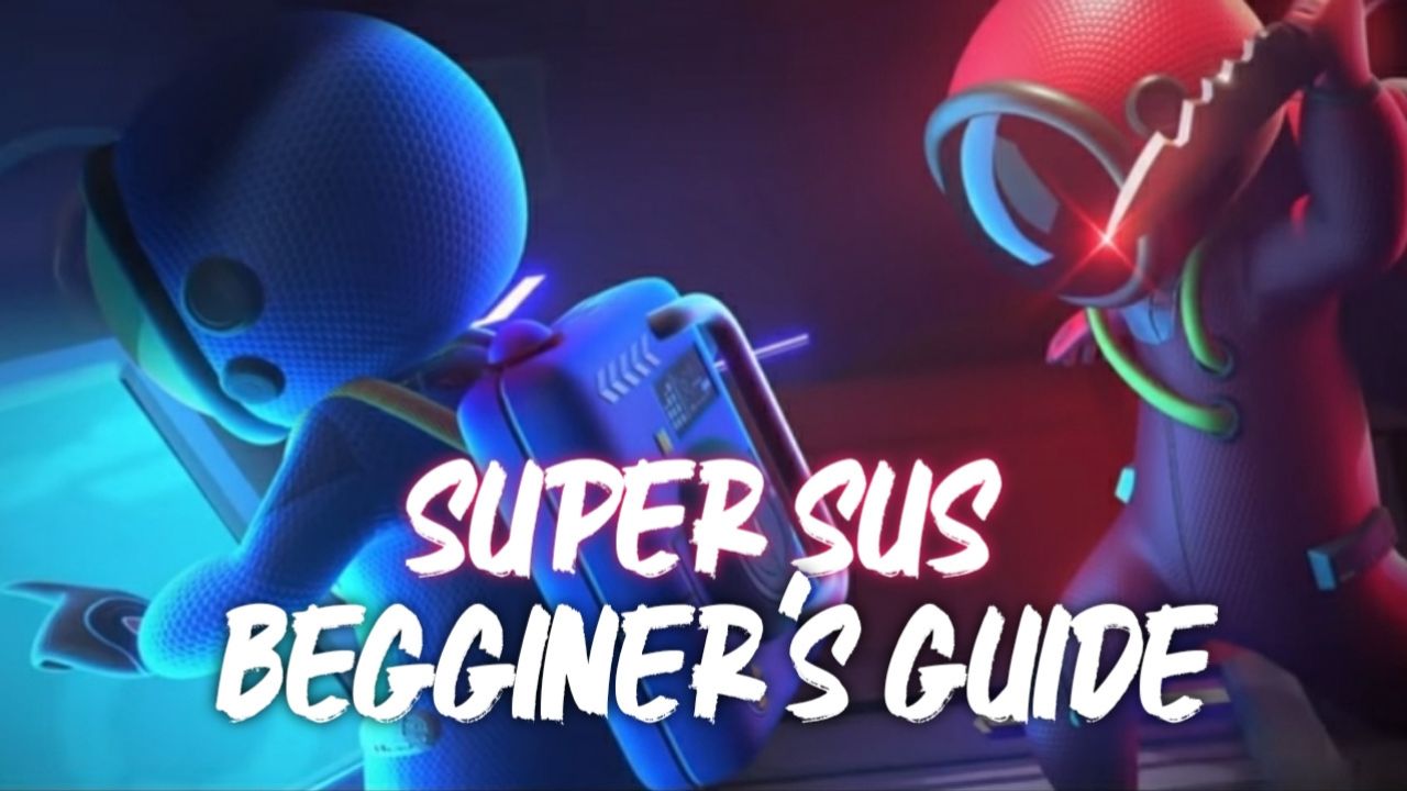 Super Sus Beginner’s Guide with Tips and Tricks
