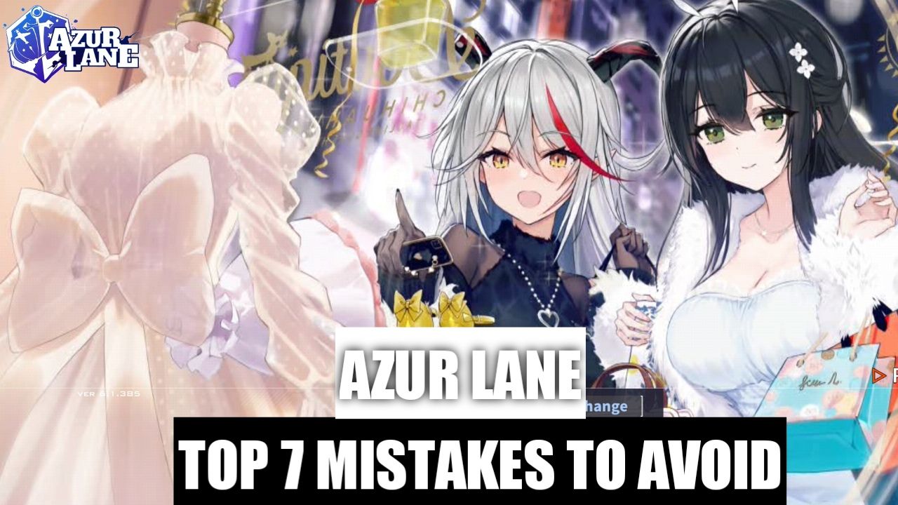 Top 7 Beginner’s Mistakes You Should Avoid in Azure Lane